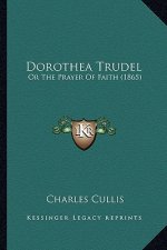 Dorothea Trudel: Or The Prayer Of Faith (1865)