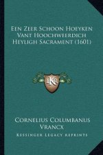 Een Zeer Schoon Hoeyken Vant Hoochweerdich Heyligh Sacrament (1601)