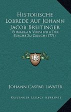 Historische Lobrede Auf Johann Jacob Breitinger: Ehmaligen Vorsteher Der Kirche Zu Zurich (1771)