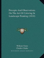 Precepts And Observations On The Art Of Coloring In Landscape Painting (1810)