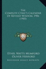 The Complete Cynic's Calendar Of Revised Wisdom, 1906 (1905)
