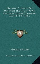 Mr. Allen's Speech On Ministers Leaving A Moral Kingdom To Bear Testimony Against Sin (1847)