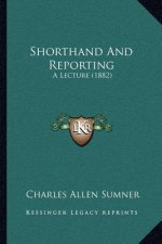 Shorthand And Reporting: A Lecture (1882)