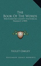The Book Of The Words: Westchester County Historical Pageant (1909)