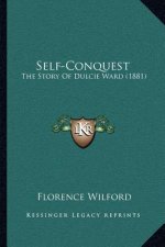 Self-Conquest: The Story Of Dulcie Ward (1881)