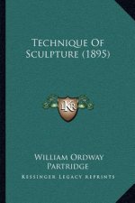 Technique Of Sculpture (1895)