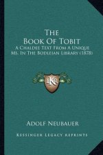 The Book Of Tobit: A Chaldee Text From A Unique Ms. In The Bodleian Library (1878)