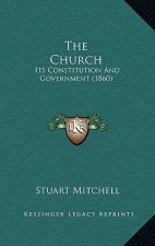 The Church: Its Constitution And Government (1860)