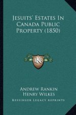 Jesuits' Estates In Canada Public Property (1850)