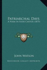 Patriarchal Days: A Poem In Four Cantos (1875)