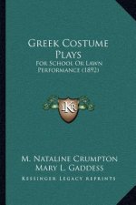 Greek Costume Plays: For School Or Lawn Performance (1892)