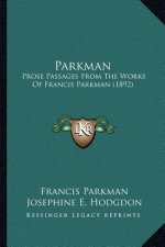 Parkman: Prose Passages From The Works Of Francis Parkman (1892)