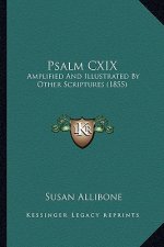 Psalm CXIX: Amplified And Illustrated By Other Scriptures (1855)