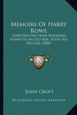 Memoirs Of Harry Rowe: Constructed From Materials Found In An Old Box, After His Decease (1800)