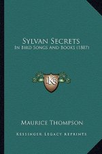 Sylvan Secrets: In Bird Songs And Books (1887)