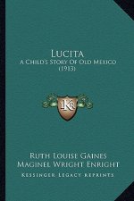 Lucita: A Child's Story Of Old Mexico (1913)