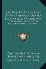 Revision Of The Shrews Of The American Genera Blarina And Notiosorex: Long-Tailed Shrews Of The Eastern United States (1895)
