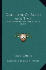 Discipline Of Earth And Time: For Freedom And Immortality (1854)