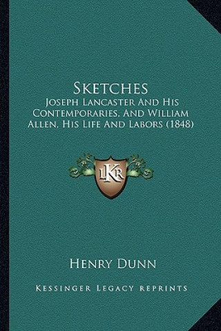 Sketches: Joseph Lancaster And His Contemporaries, And William Allen, His Life And Labors (1848)