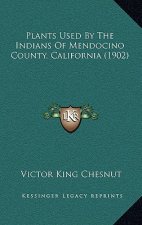 Plants Used By The Indians Of Mendocino County, California (1902)