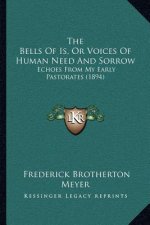 The Bells Of Is, Or Voices Of Human Need And Sorrow: Echoes From My Early Pastorates (1894)
