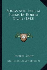 Songs And Lyrical Poems By Robert Story (1845)
