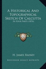 A Historical And Topographical Sketch Of Calcutta: In Four Parts (1876)
