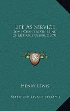 Life As Service: Some Chapters On Being Christianly Useful (1909)
