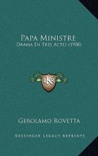 Papa Ministre: Drama En Tres Actes (1908)