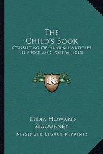 The Child's Book: Consisting Of Original Articles, In Prose And Poetry (1844)