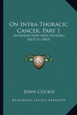 On Intra-Thoracic Cancer, Part 1: Introductory And Historic Sketch (1865)