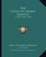 The Castle Of Grumpy Grouch: A Fairy Story (1908)