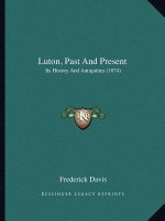 Luton, Past And Present: Its History And Antiquities (1874)
