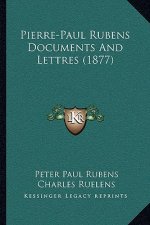 Pierre-Paul Rubens Documents And Lettres (1877)