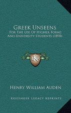 Greek Unseens: For The Use Of Higher Forms And University Students (1898)