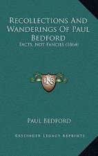 Recollections And Wanderings Of Paul Bedford: Facts, Not Fancies (1864)