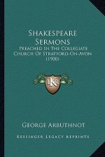 Shakespeare Sermons: Preached In The Collegiate Church Of Stratford-On-Avon (1900)