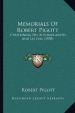 Memorials Of Robert Pigott: Containing His Autobiography And Letters (1903)