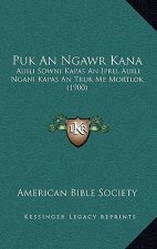 Puk An Ngawr Kana: Auili Sowni Kapas An Ipru, Auili Ngani Kapas An Truk Me Mortlok (1900)