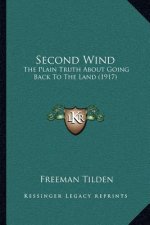 Second Wind: The Plain Truth About Going Back To The Land (1917)