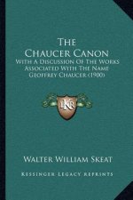The Chaucer Canon: With A Discussion Of The Works Associated With The Name Geoffrey Chaucer (1900)
