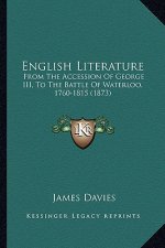 English Literature: From The Accession Of George III, To The Battle Of Waterloo, 1760-1815 (1873)