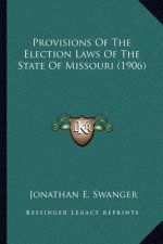 Provisions Of The Election Laws Of The State Of Missouri (1906)