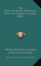 The Story Of Emin's Rescue As Told In Stanley's Letters (1889)