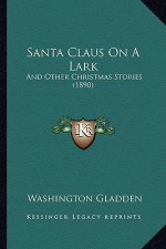 Santa Claus On A Lark: And Other Christmas Stories (1890)