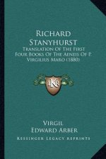 Richard Stanyhurst: Translation Of The First Four Books Of The Aeneis Of P. Virgilius Maro (1880)