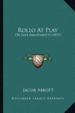 Rollo At Play: Or Safe Amusements (1837)