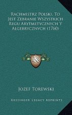 Rachmistrz Polski, To Jest Zebranie Wszystkich Regu Arytmetycznych Y Algebrycznych (1760)