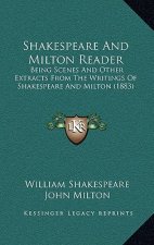 Shakespeare And Milton Reader: Being Scenes And Other Extracts From The Writings Of Shakespeare And Milton (1883)