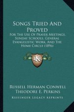 Songs Tried And Proved: For The Use Of Prayer Meetings, Sunday Schools, General Evangelistic Work, And The Home Circle (1896)